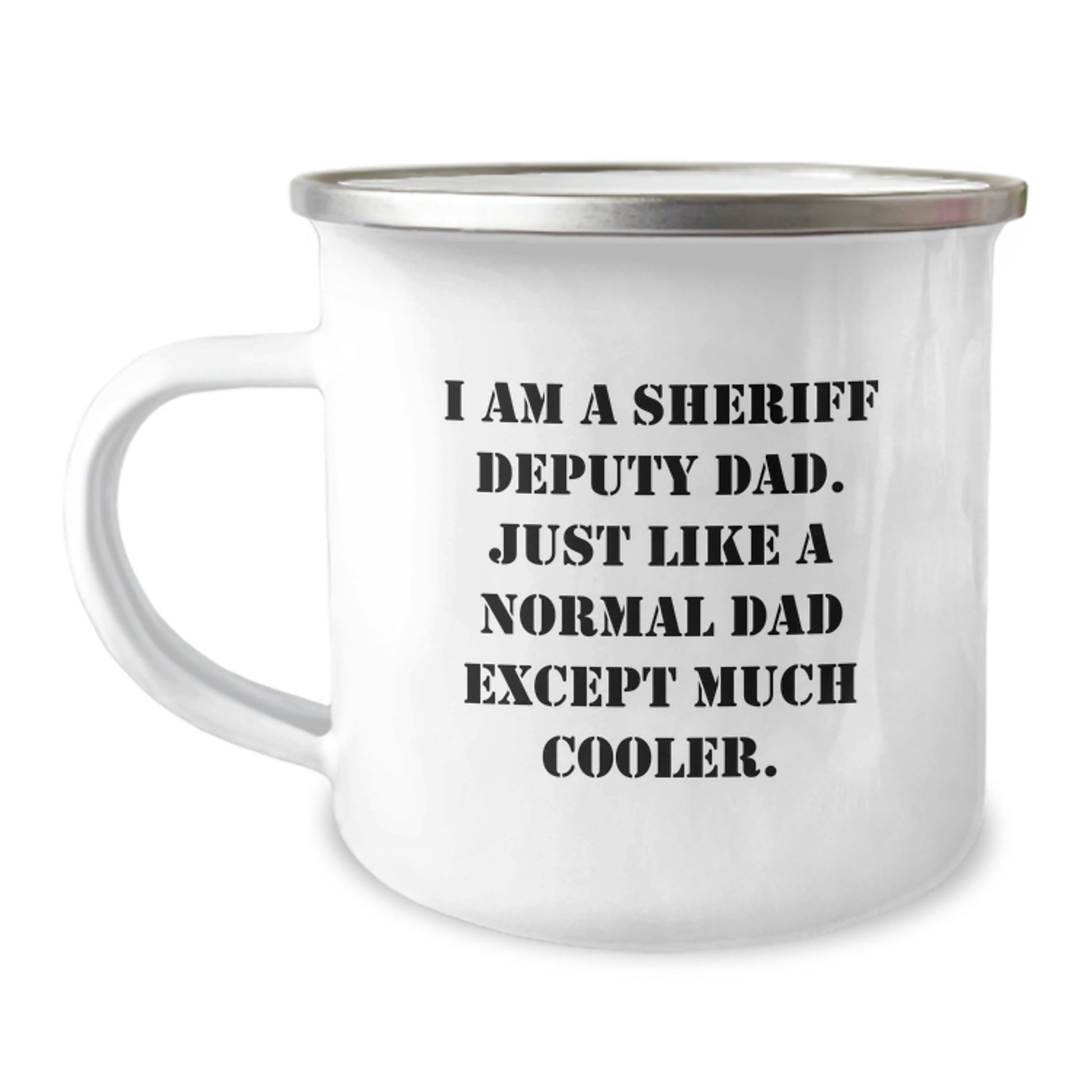 Funny Sheriff Deputy Dad Gifts, I Am A Sheriff Deputy Dad. Just Like A Normal Dad Except Much Cooler. Camping Mug for Men, Gifts from Family to Sheriff Deputy, Graduation Unique Gifts - The Buy Boom