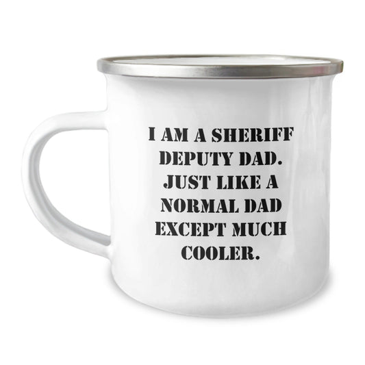 Funny Sheriff Deputy Dad Gifts, I Am A Sheriff Deputy Dad. Just Like A Normal Dad Except Much Cooler. Camping Mug for Men, Gifts from Family to Sheriff Deputy, Graduation Unique Gifts - The Buy Boom