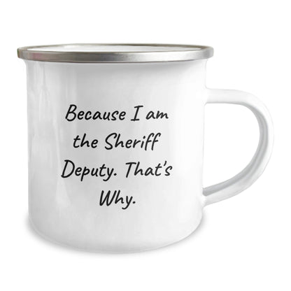 Funny Sheriff Deputy Gifts, Because I Am The Sheriff Deputy. That's Why. Christmas Unique Camping Mug, Perfect for Sheriff Deputy Lovers, Gifts from Friends to Men - The Buy Boom