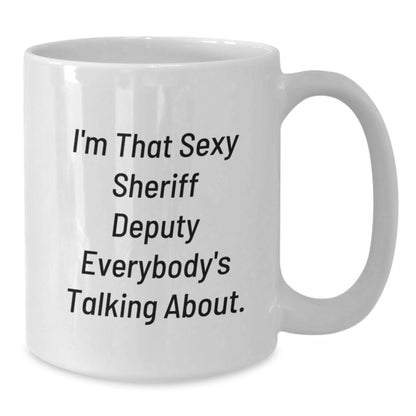 Funny Sheriff Deputy Gifts for Christmas - White Coffee Mug with I'm That Sexy Sheriff Deputy Everybody's Talking About Humor - The Buy Boom