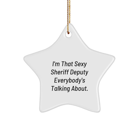Funny Sheriff Deputy Gifts from Men for Friends - Star Ornament Christmas Unique Gifts for Sheriff Deputy Fans, I'm That Sexy Sheriff Deputy Everybody's Talking About, Sheriff Deputy Star Ornament - The Buy Boom