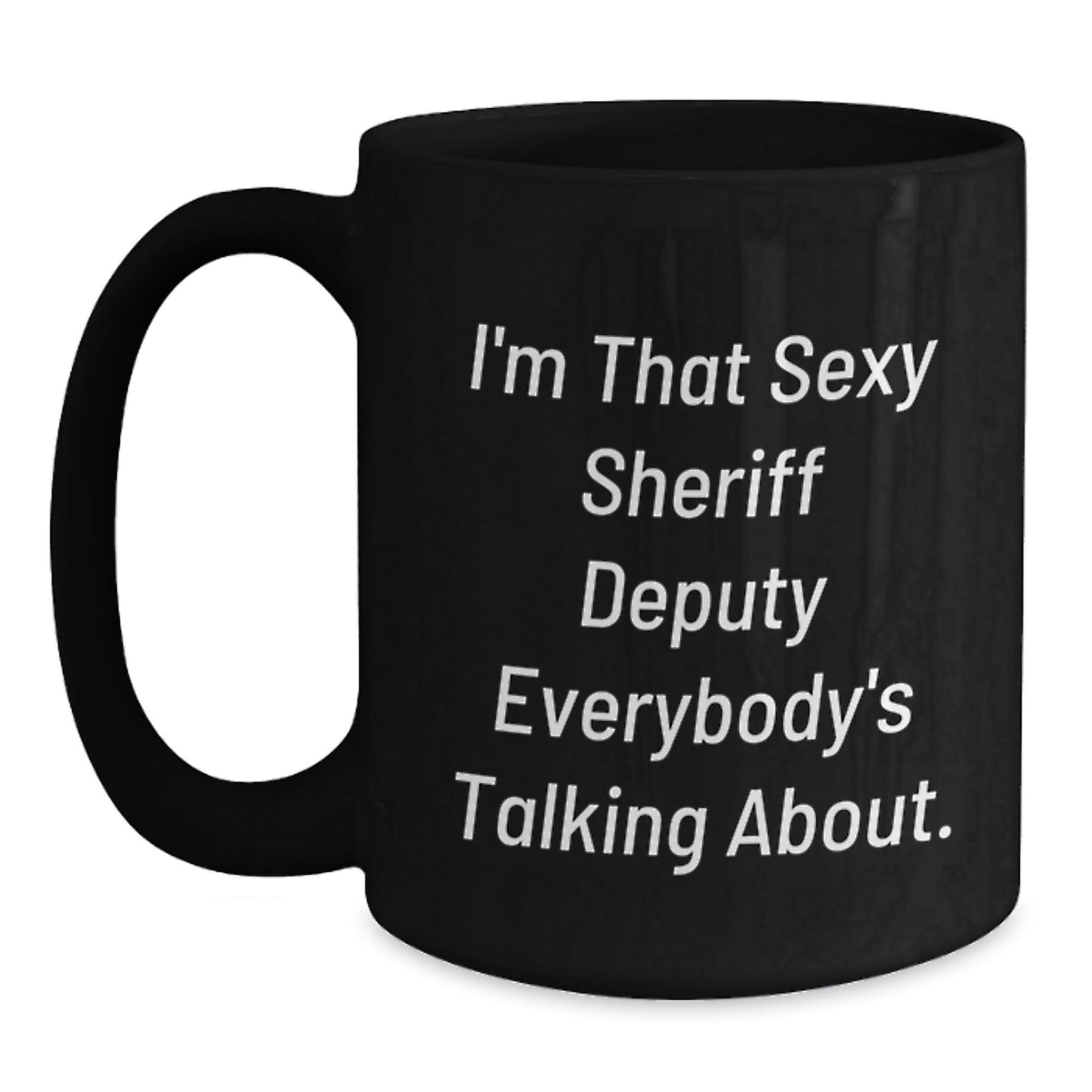 Funny Sheriff Deputy Quotes Black Coffee Mugs Gifts for Men, Unique Christmas Unique Gifts from Family, Friends, Coworkers for Sheriff Deputy Lovers - The Buy Boom