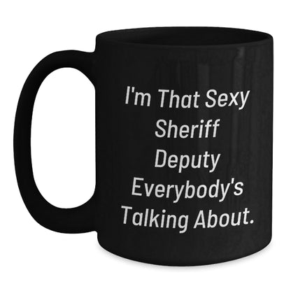 Funny Sheriff Deputy Quotes Black Coffee Mugs Gifts for Men, Unique Christmas Unique Gifts from Family, Friends, Coworkers for Sheriff Deputy Lovers - The Buy Boom
