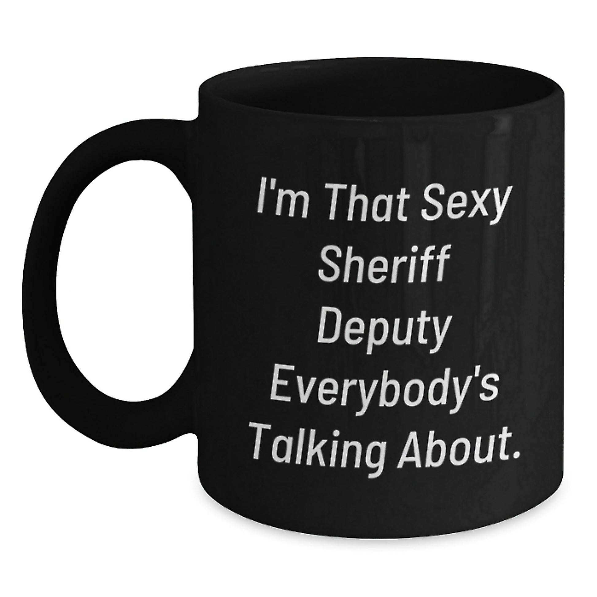 Funny Sheriff Deputy Quotes Black Coffee Mugs Gifts for Men, Unique Christmas Unique Gifts from Family, Friends, Coworkers for Sheriff Deputy Lovers - The Buy Boom