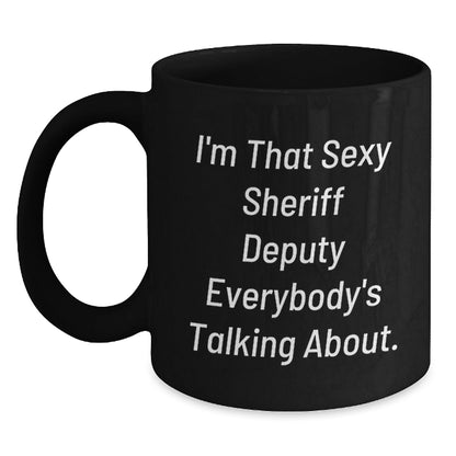 Funny Sheriff Deputy Quotes Black Coffee Mugs Gifts for Men, Unique Christmas Unique Gifts from Family, Friends, Coworkers for Sheriff Deputy Lovers - The Buy Boom