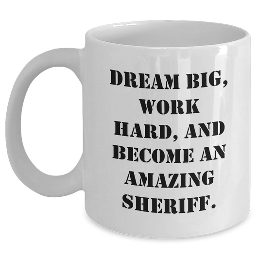 Funny Sheriff Gifts for Him - Dream Big Work Hard White Coffee Mug for Graduation, Inspirational Sheriff Mug for Men, Funny Sheriff Gifts from Friends - The Buy Boom