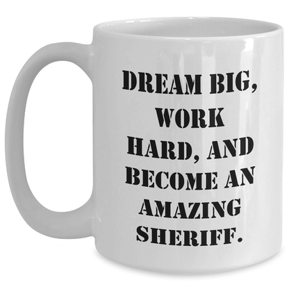Funny Sheriff Gifts for Him - Dream Big Work Hard White Coffee Mug for Graduation, Inspirational Sheriff Mug for Men, Funny Sheriff Gifts from Friends - The Buy Boom