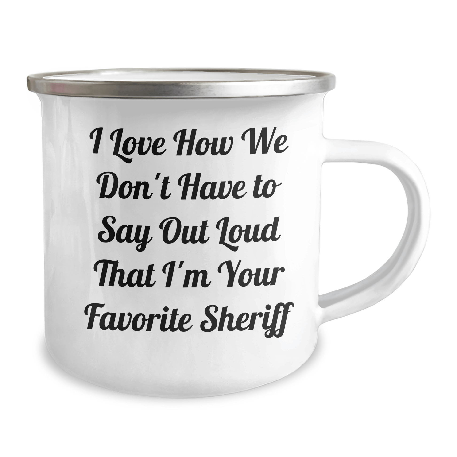 Funny Sheriff Gifts for Him from Family - 'I Love How We Don't Have To Say Out Loud That I'm Your Favorite Sheriff' Camping Mug for Father's Day - The Buy Boom