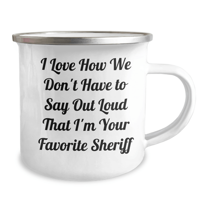 Funny Sheriff Gifts for Him from Family - 'I Love How We Don't Have To Say Out Loud That I'm Your Favorite Sheriff' Camping Mug for Father's Day - The Buy Boom