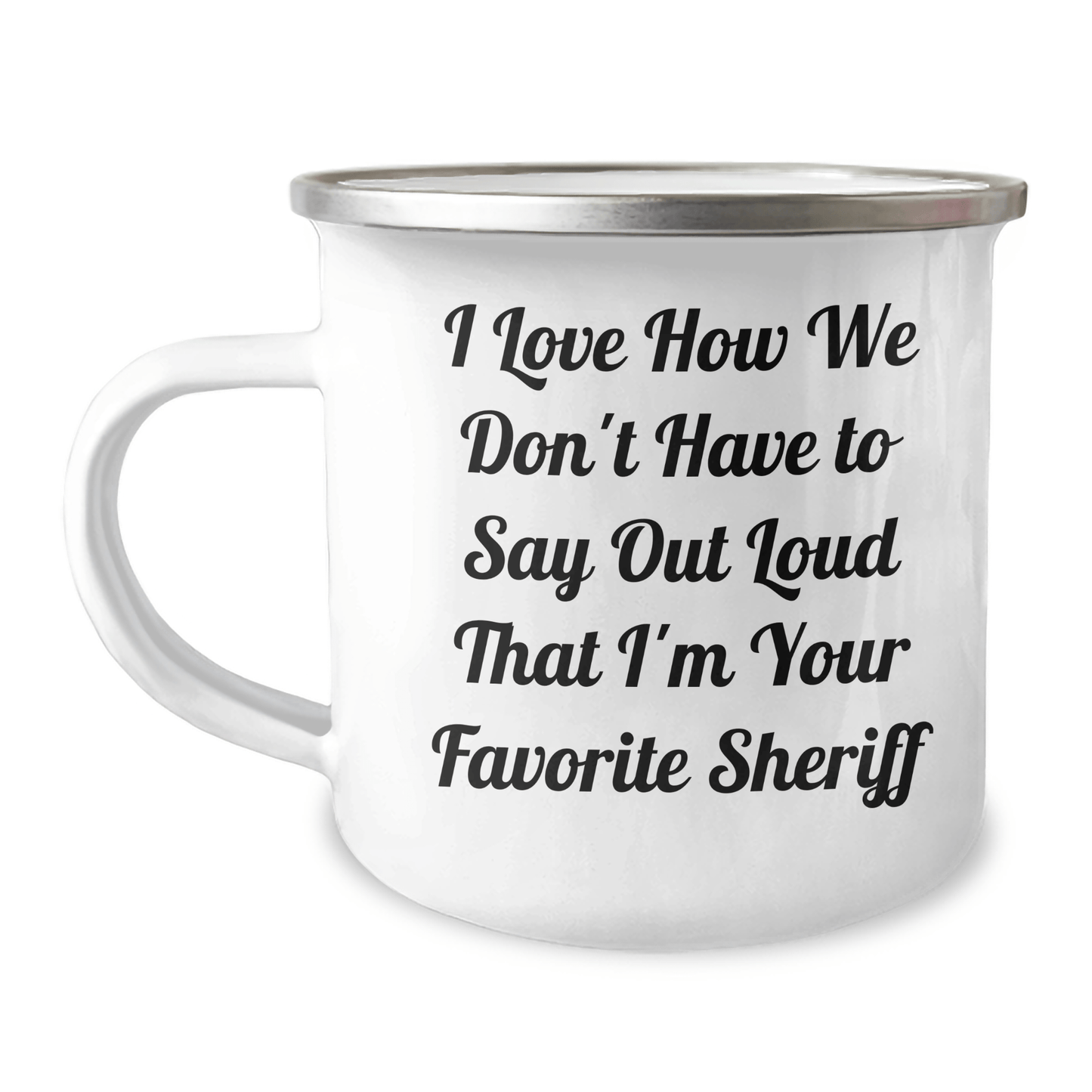 Funny Sheriff Gifts for Him from Family - 'I Love How We Don't Have To Say Out Loud That I'm Your Favorite Sheriff' Camping Mug for Father's Day - The Buy Boom