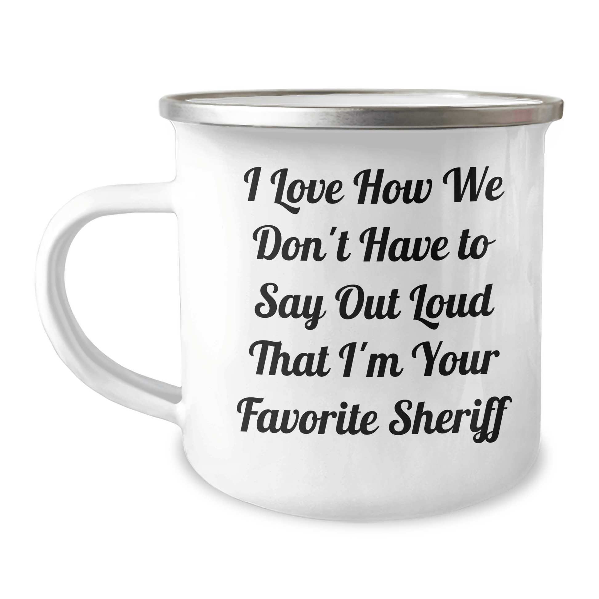 Funny Sheriff Gifts for Him from Family - 'I Love How We Don't Have To Say Out Loud That I'm Your Favorite Sheriff' Camping Mug for Father's Day - The Buy Boom