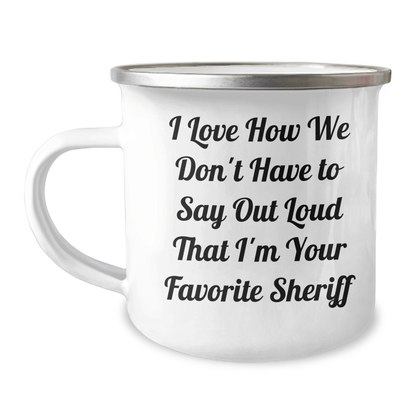 Funny Sheriff Gifts for Him from Family - 'I Love How We Don't Have To Say Out Loud That I'm Your Favorite Sheriff' Camping Mug for Father's Day - The Buy Boom