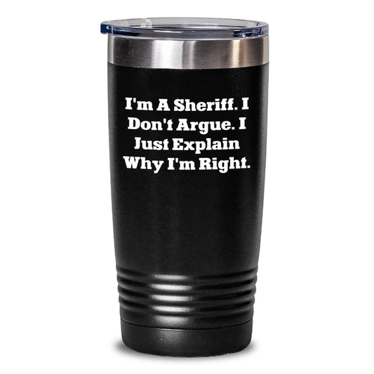 Funny Sheriff Gifts for Men - I'm A Sheriff. I Just Explain Why I'm Right. Tumbler - Unique Christmas Unique Gifts from Friends to Family - The Buy Boom