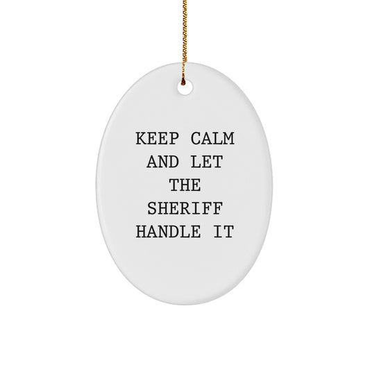 Funny Sheriff Gifts for Men - Keep Calm and Let the Sheriff Handle It Oval Ornament, Christmas Memorable Presents from Friends, Coworkers, Family - The Buy Boom