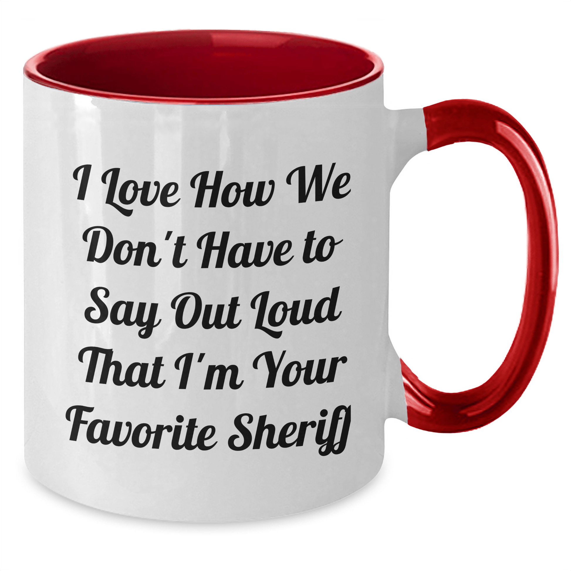 Funny Sheriff Gifts from Men to Sheriff: I Love How We Don't Have To Say Out Loud That I'm Your Favorite Sheriff Two Tone Coffee Mugs for Sheriff, Unique Father's Day Unique Gifts for Men - The Buy Boom