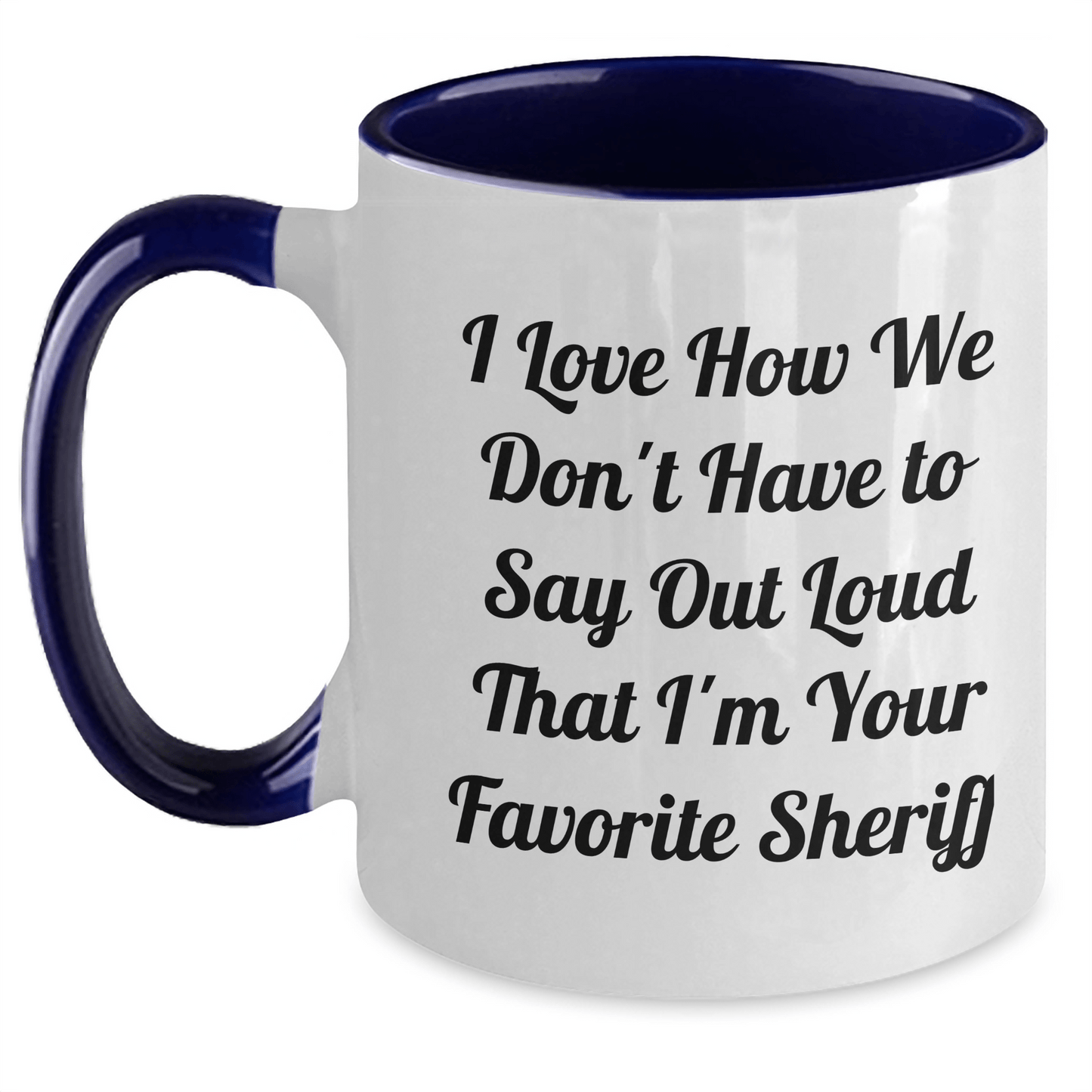 Funny Sheriff Gifts from Men to Sheriff: I Love How We Don't Have To Say Out Loud That I'm Your Favorite Sheriff Two Tone Coffee Mugs for Sheriff, Unique Father's Day Unique Gifts for Men - The Buy Boom