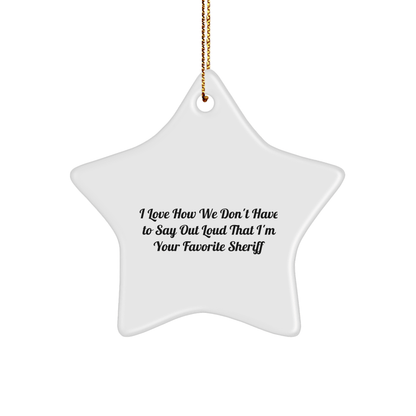 Funny Sheriff Gifts 'I Love How We Don't Have To Say Out Loud That I'm Your Favorite Sheriff' Star Ornament, Gifts from Men to Sheriff, Sheriff Star Ornament for Christmas - The Buy Boom