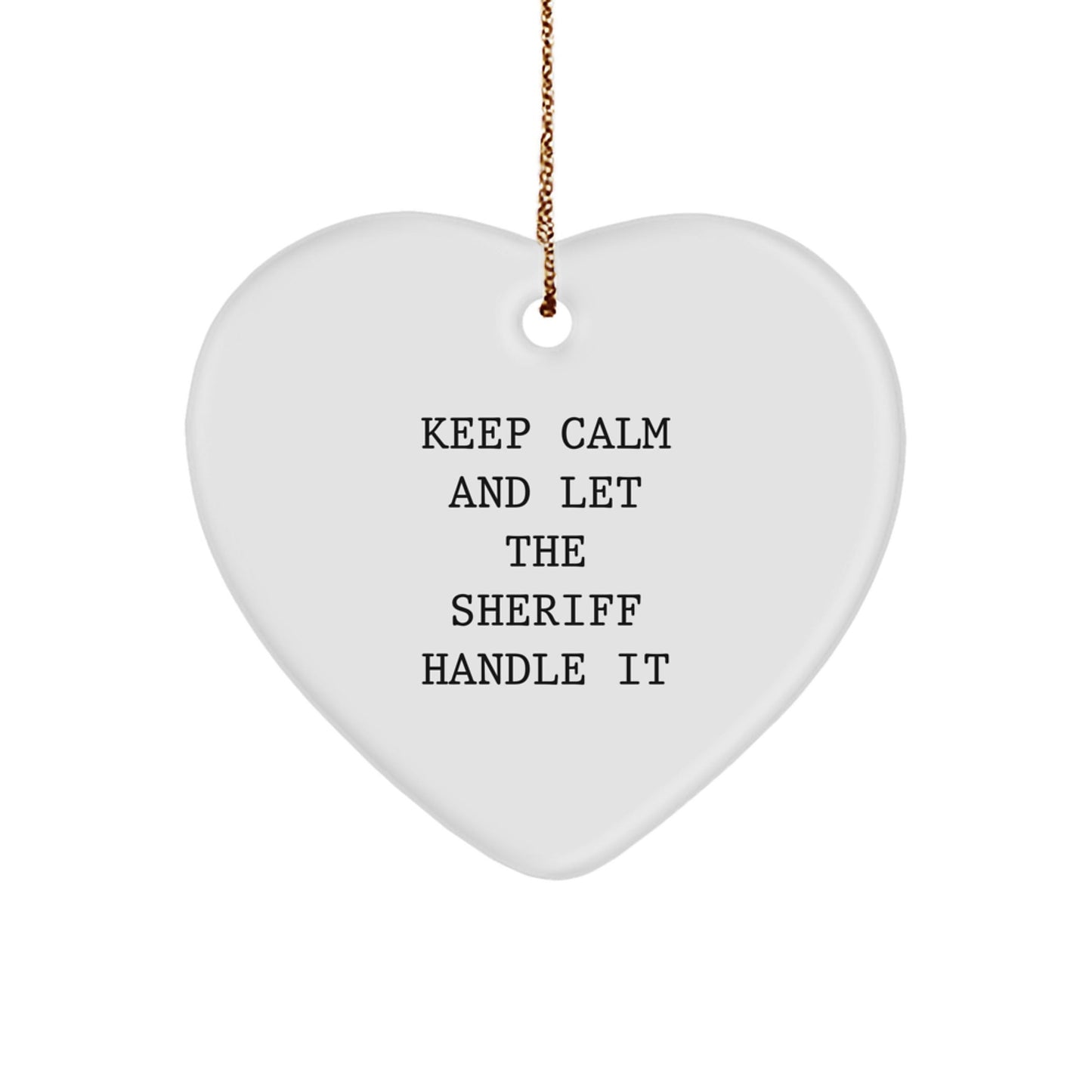 Funny Sheriff Sheriff Gifts for Men - Keep Calm and Let the Sheriff Handle It Heart Ornament, Unique Christmas Unique Gifts from Friends or Family - The Buy Boom