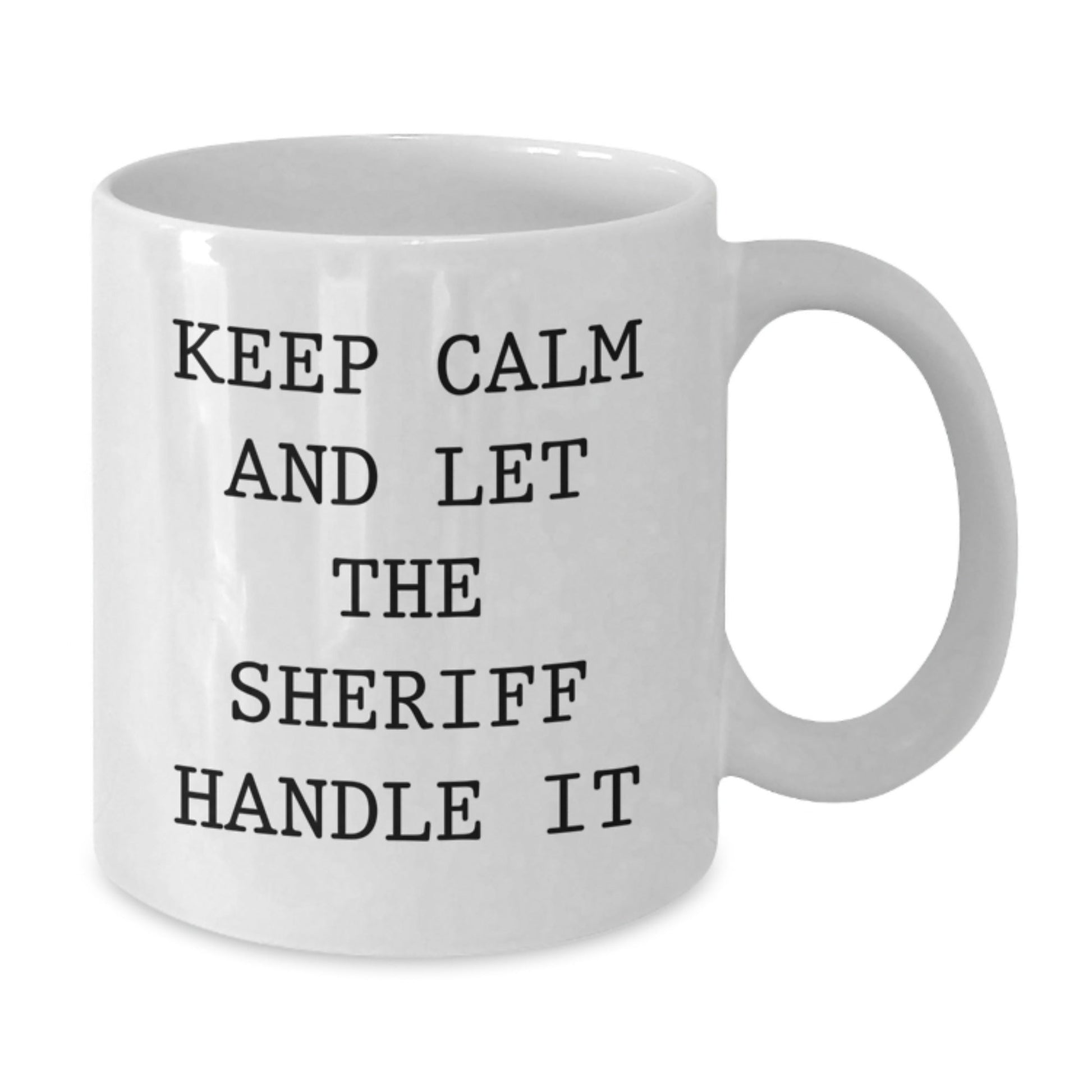Funny Sheriff White Coffee Mug, Gifts from Friends for Birthday Sheriff, 'Keep Calm And Let The Sheriff Handle It' Quote, 11oz or 15oz Capacity, Microwave and Dishwasher Safe - The Buy Boom