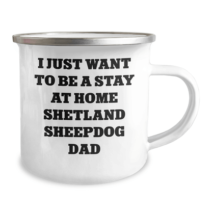 Funny Shetland Sheepdog Gifts, Camping Mug for Dad - 'I Just Want To Be A Stay At Home Shetland Sheepdog Dad' Quote, Father's Day Unique Gifts from Family - The Buy Boom