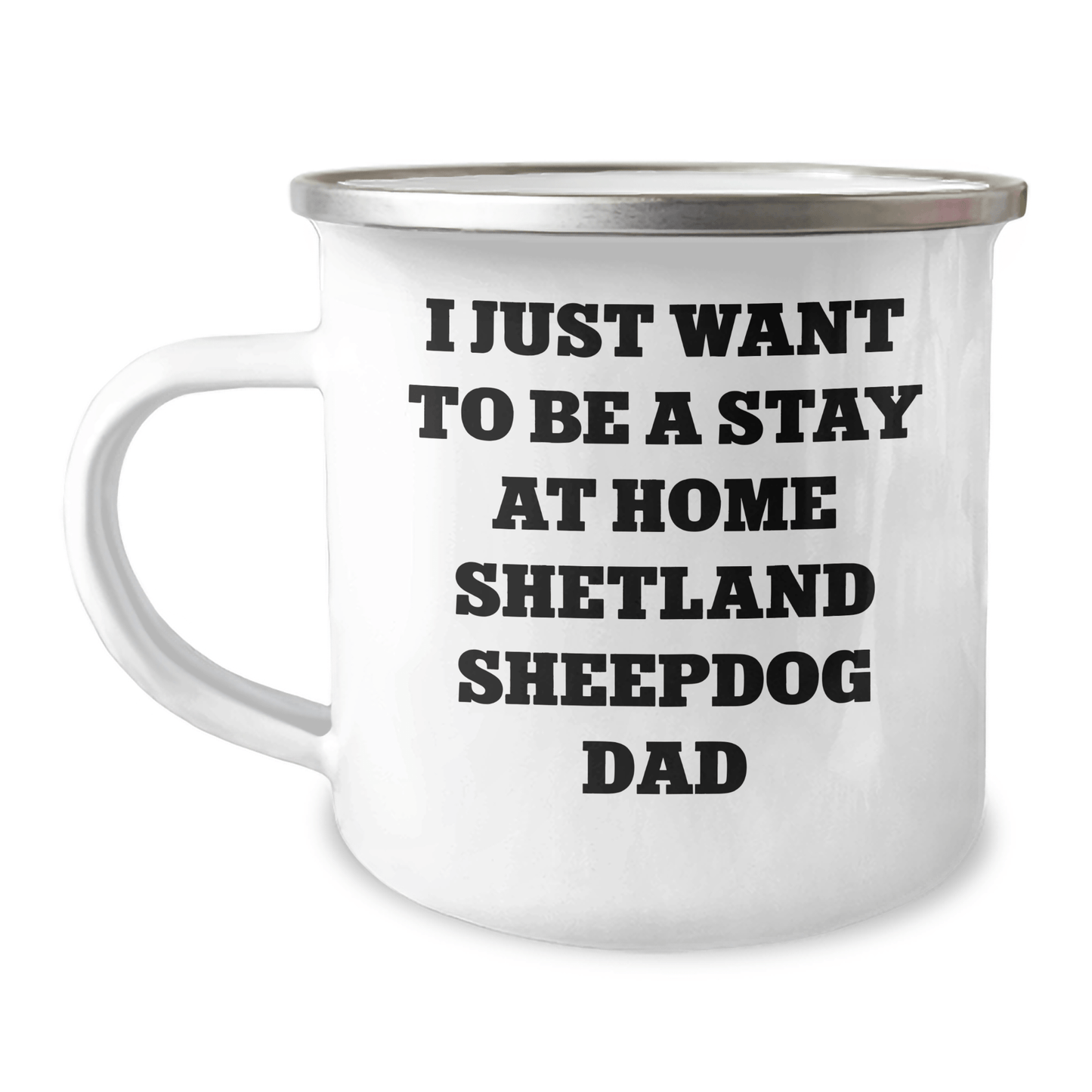 Funny Shetland Sheepdog Gifts, Camping Mug for Dad - 'I Just Want To Be A Stay At Home Shetland Sheepdog Dad' Quote, Father's Day Unique Gifts from Family - The Buy Boom
