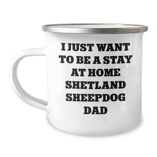 Funny Shetland Sheepdog Gifts, Camping Mug for Dad - 'I Just Want To Be A Stay At Home Shetland Sheepdog Dad' Quote, Father's Day Unique Gifts from Family - The Buy Boom