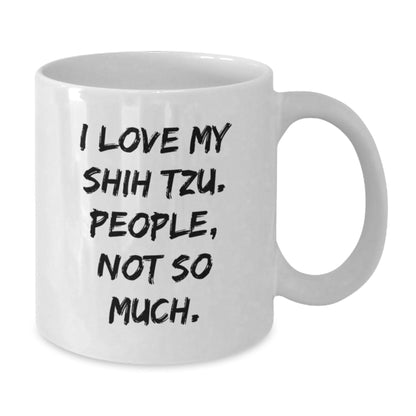 Funny Shih Tzu Dog Gifts for Men - 'I Love My Shih Tzu. People, Not So Much.' White Coffee Mug from Friends - The Buy Boom