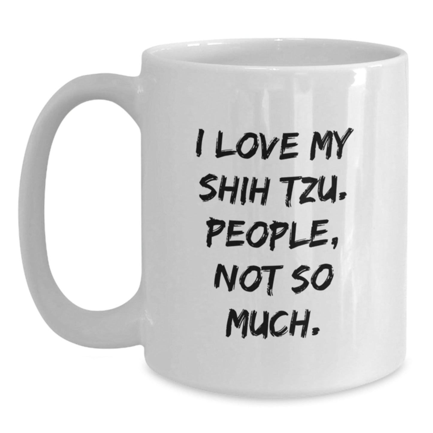 Funny Shih Tzu Dog Gifts for Men - 'I Love My Shih Tzu. People, Not So Much.' White Coffee Mug from Friends - The Buy Boom