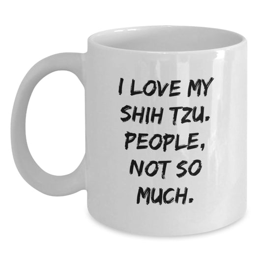 Funny Shih Tzu Dog Gifts for Men - 'I Love My Shih Tzu. People, Not So Much.' White Coffee Mug from Friends - The Buy Boom