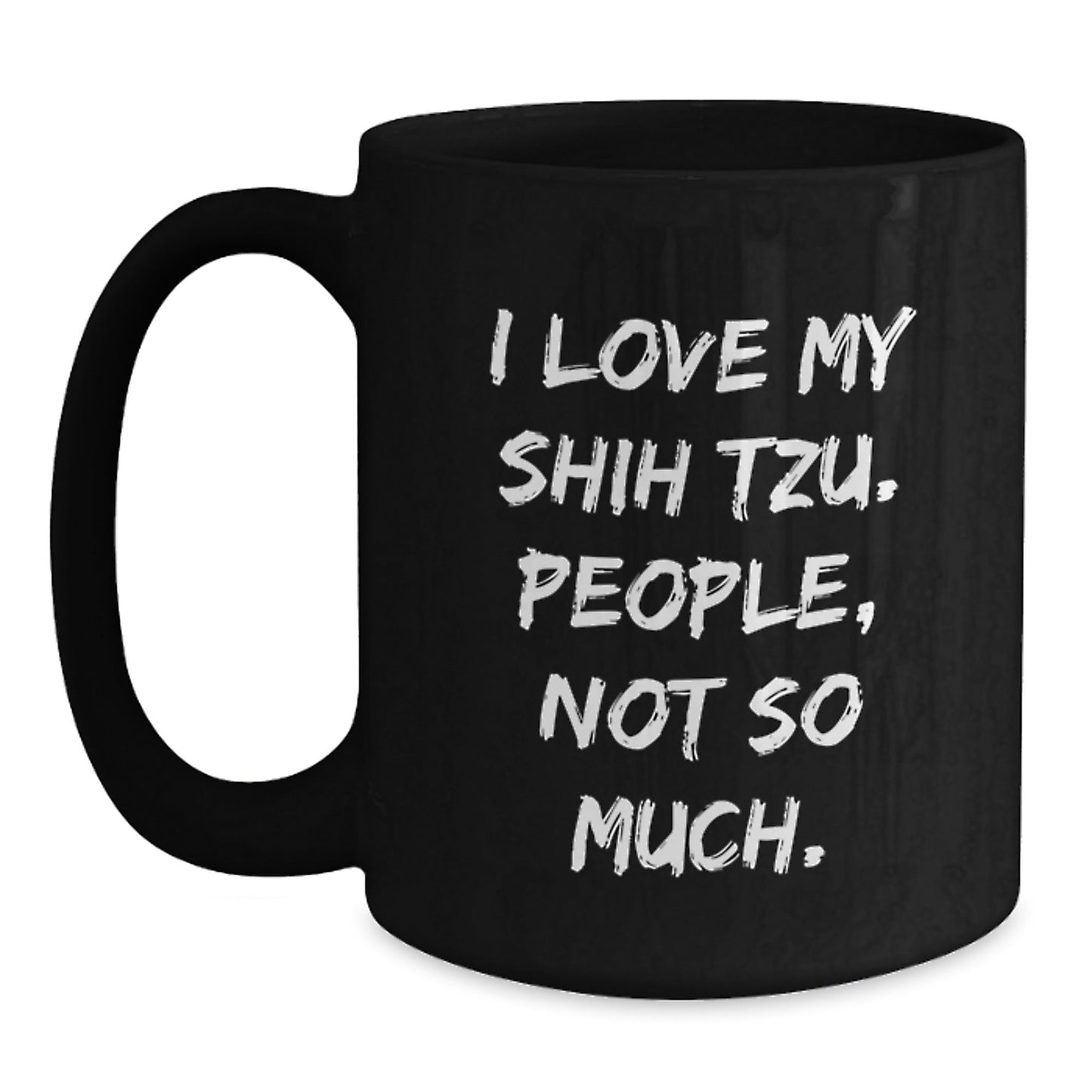 Funny Shih Tzu Dog Lovers Gifts from Friends for Birthday, I Love My Shih Tzu People Not So Much Black Coffee Mug - The Buy Boom