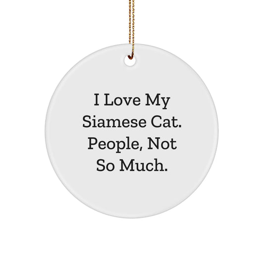Funny Siamese Cat Gifts for Family & Friends - I Love My Siamese Cat. People, Not So Much. Circle Ornament for Christmas - The Buy Boom
