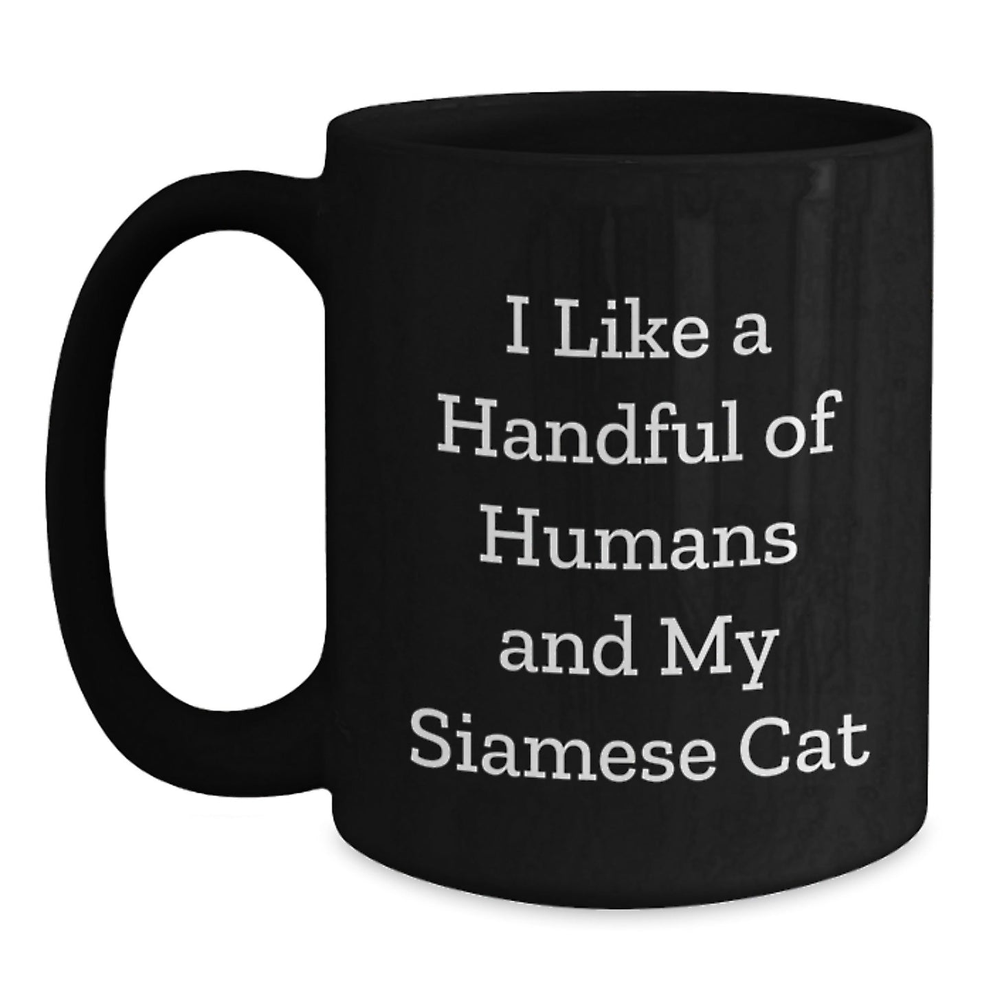 Funny Siamese Cat Lover Gifts from Friends, Siamese Cat Enthusiasts, or Family to Siamese Cat Owners on Birthday, I Like A Handful Of Humans And My Siamese Cat Black Coffee Mug - The Buy Boom