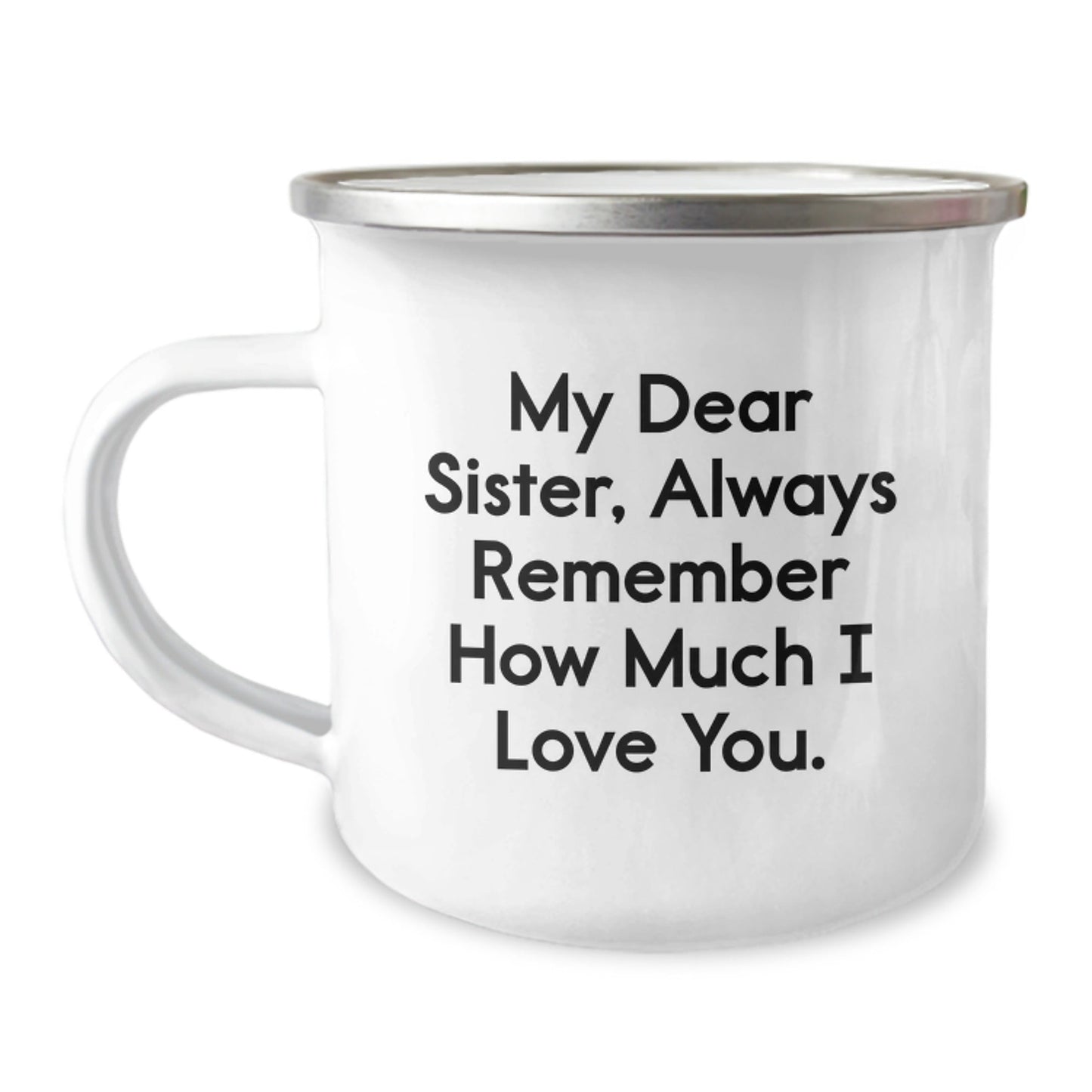 Funny Sister Birthday Unique Gift: 'My Dear Sister, Always Remember...' Enamel Camping Mug, Gifts from Men to Sister, Unique Birthday Unique Gifts for Sister - The Buy Boom