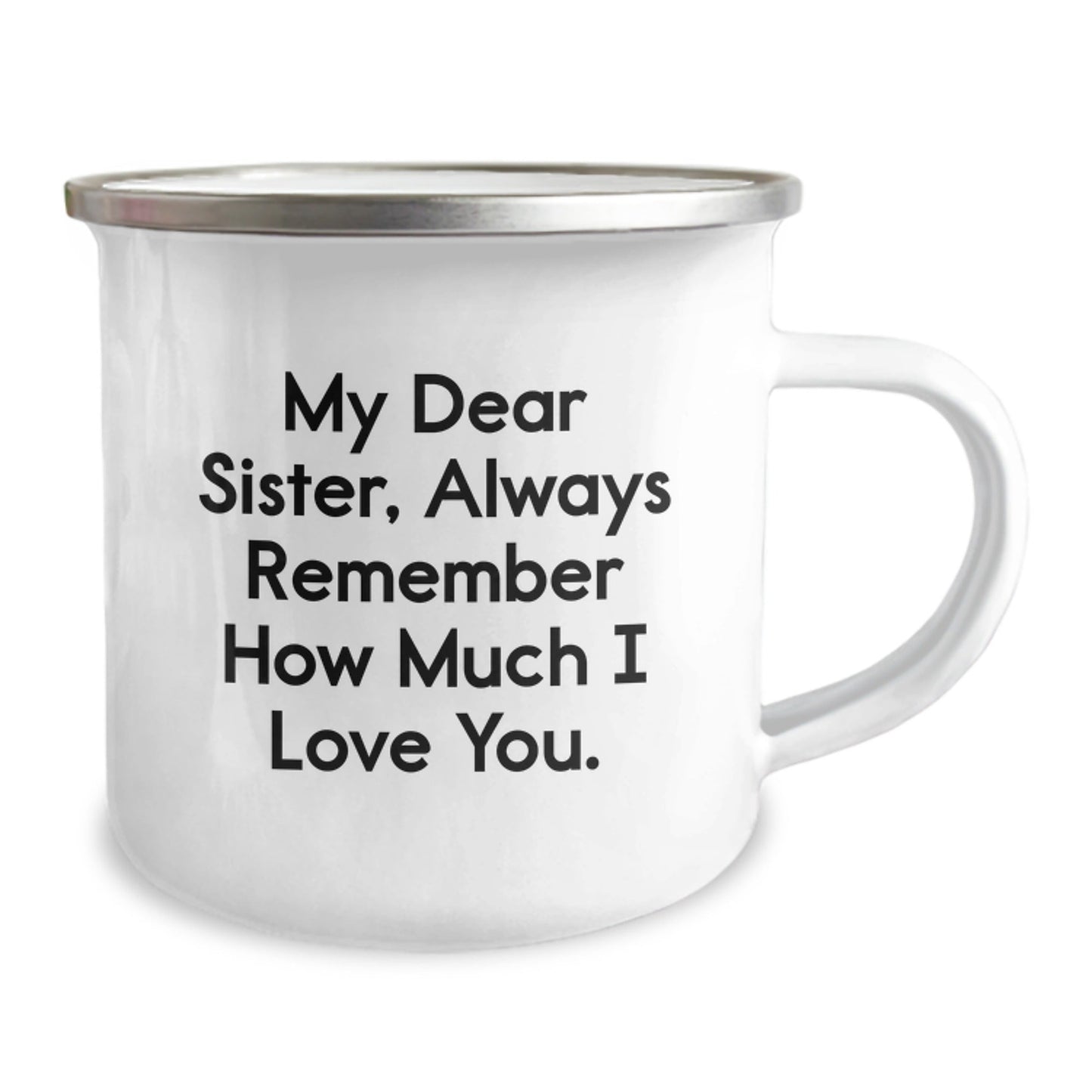 Funny Sister Birthday Unique Gift: 'My Dear Sister, Always Remember...' Enamel Camping Mug, Gifts from Men to Sister, Unique Birthday Unique Gifts for Sister - The Buy Boom