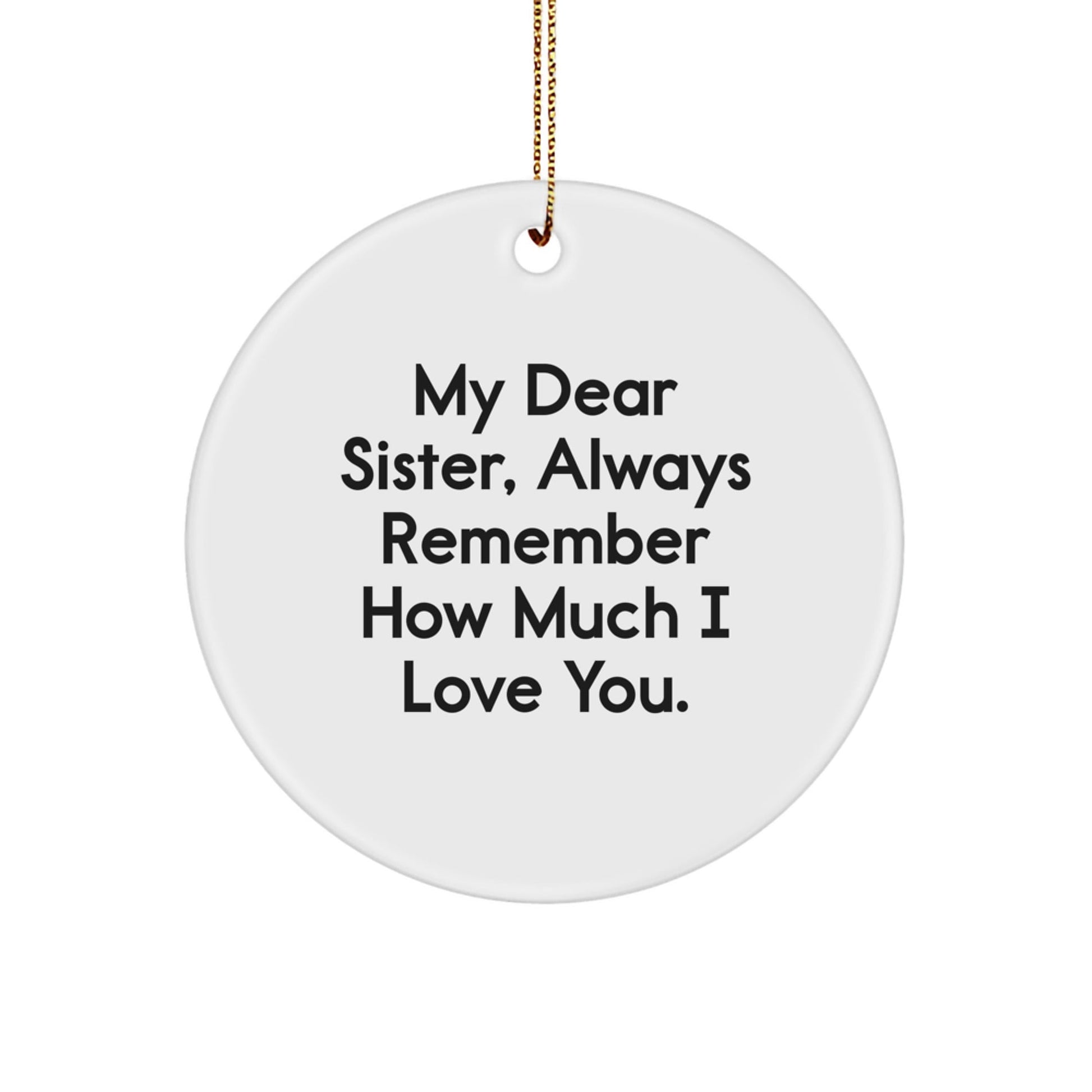 Funny Sister Circle Ornament Gifts from My Dear Sister Always - White, 2.75 Tall, 0.5 Oz - The Buy Boom