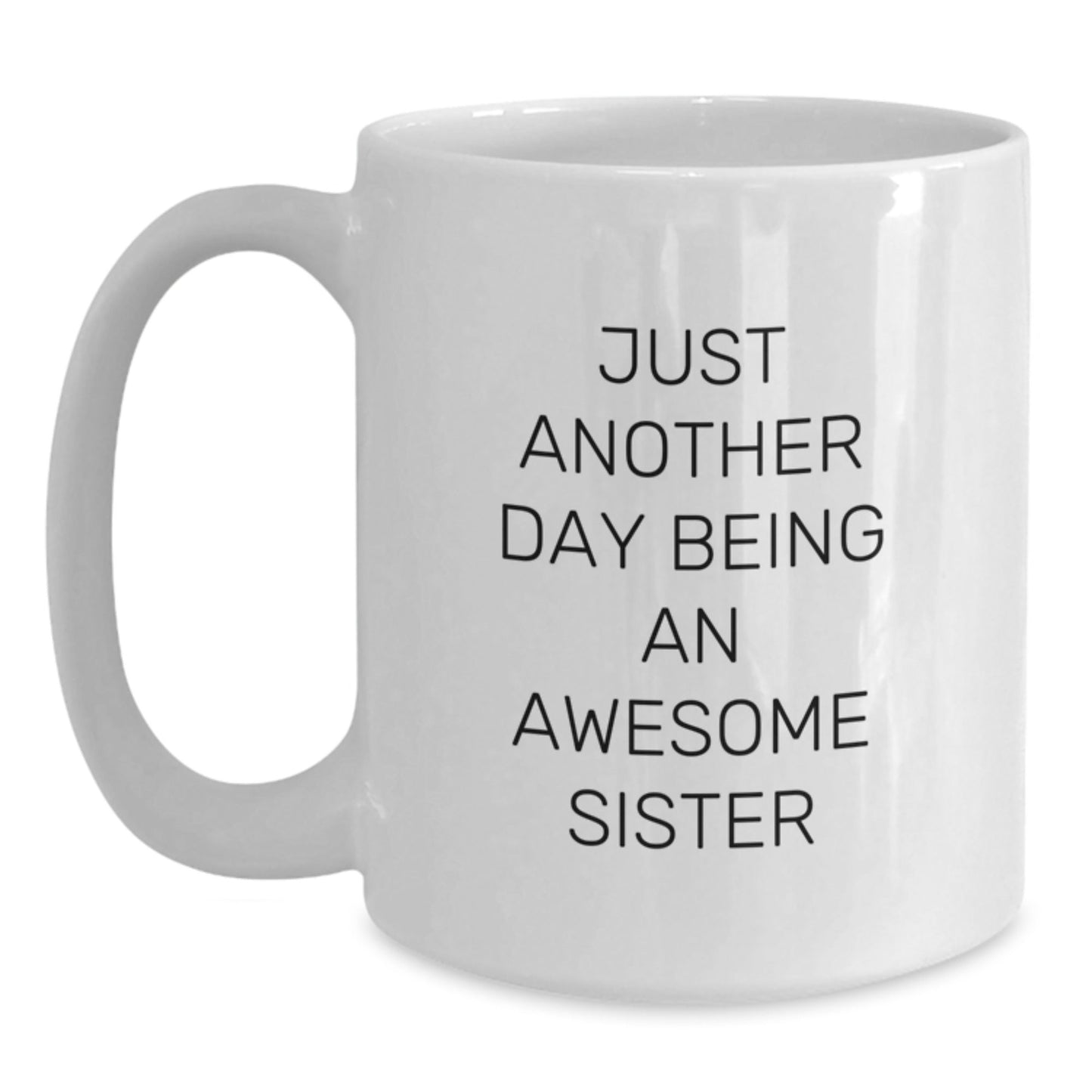 Funny Sister Gifts for Sister from Sister on Christmas Unique Gift Ideas White Coffee Mug Just Another Day Being An Awesome Sister Quote - The Buy Boom