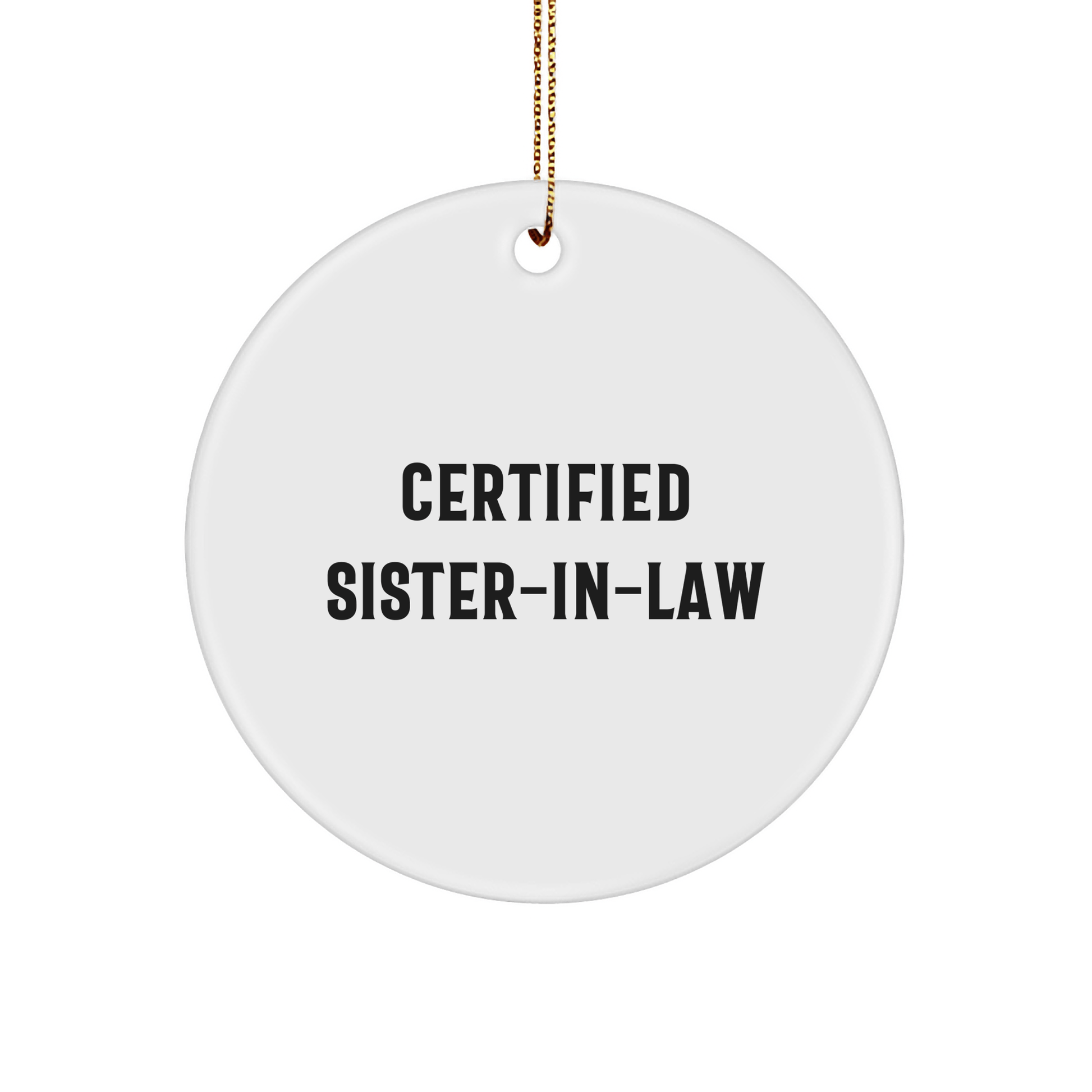 Funny Sister - in - law Christmas Unique Gifts from Men to Sister - in - law, 'Certified Sister - in - law' Circle Ornament, Unique Sister - in - law Present, Sister - in - law Humor - The Buy Boom