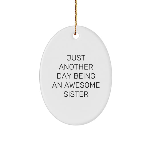 Funny Sister Oval Ornament Gifts from Family, 'Just Another Day Being An Awesome Sister', Christmas Unique Gifts for Sister - The Buy Boom