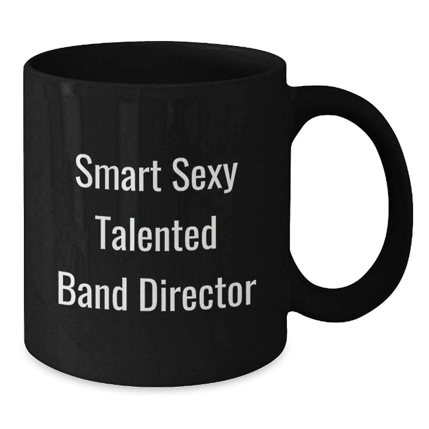 Funny 'Smart Sexy Talented' Band Director Birthday Unique Gift Ideas from Friends, Coworkers, Family - Black Coffee Mug - The Buy Boom