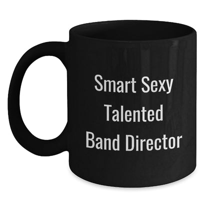Funny 'Smart Sexy Talented' Band Director Birthday Unique Gift Ideas from Friends, Coworkers, Family - Black Coffee Mug - The Buy Boom