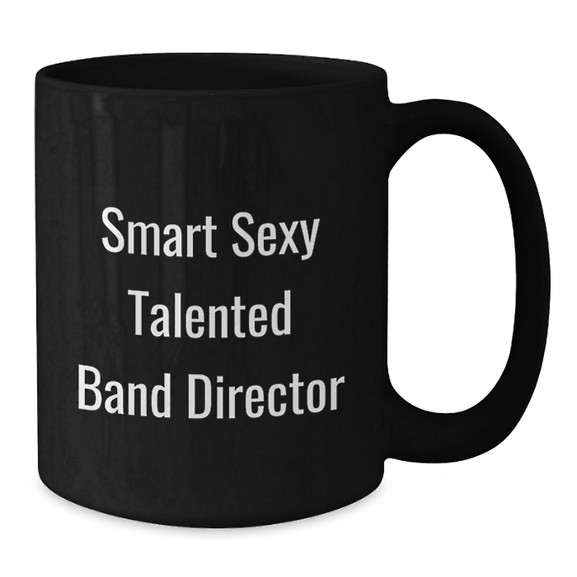 Funny 'Smart Sexy Talented' Band Director Birthday Unique Gift Ideas from Friends, Coworkers, Family - Black Coffee Mug - The Buy Boom
