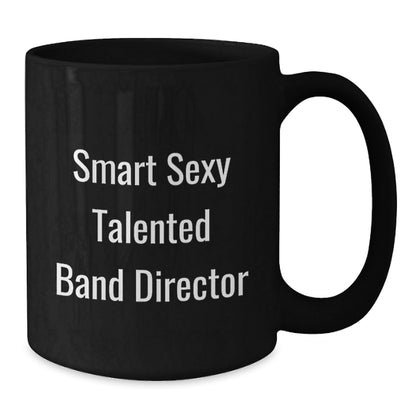 Funny 'Smart Sexy Talented' Band Director Birthday Unique Gift Ideas from Friends, Coworkers, Family - Black Coffee Mug - The Buy Boom