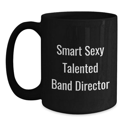 Funny 'Smart Sexy Talented' Band Director Birthday Unique Gift Ideas from Friends, Coworkers, Family - Black Coffee Mug - The Buy Boom