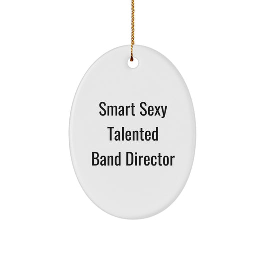 Funny Smart Sexy Talented Band Director Gifts for Christmas - Oval Ornament from Friends - The Buy Boom