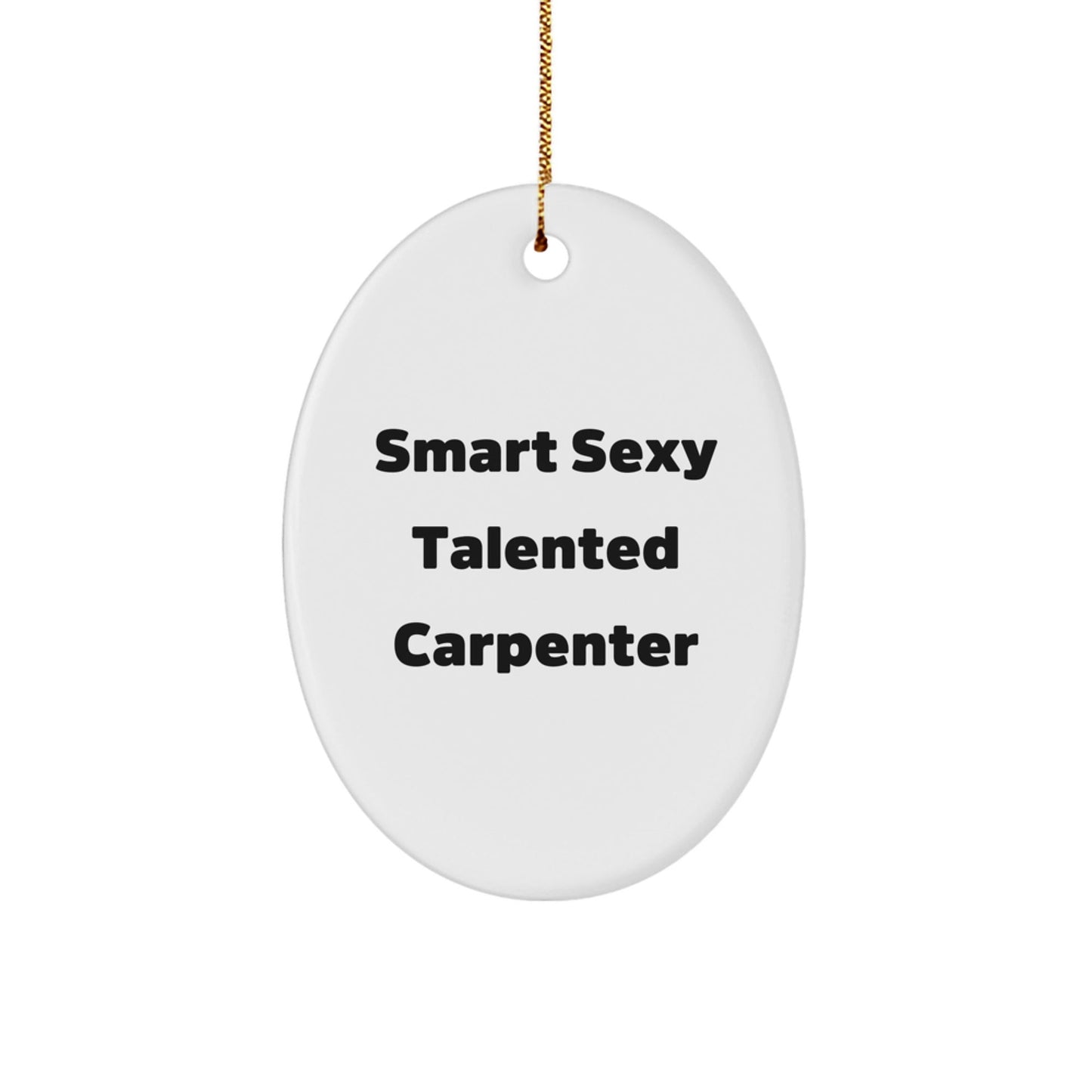 Funny Smart Sexy Talented Carpenter Christmas Oval Ornament Gifts from Friends for Family - The Buy Boom