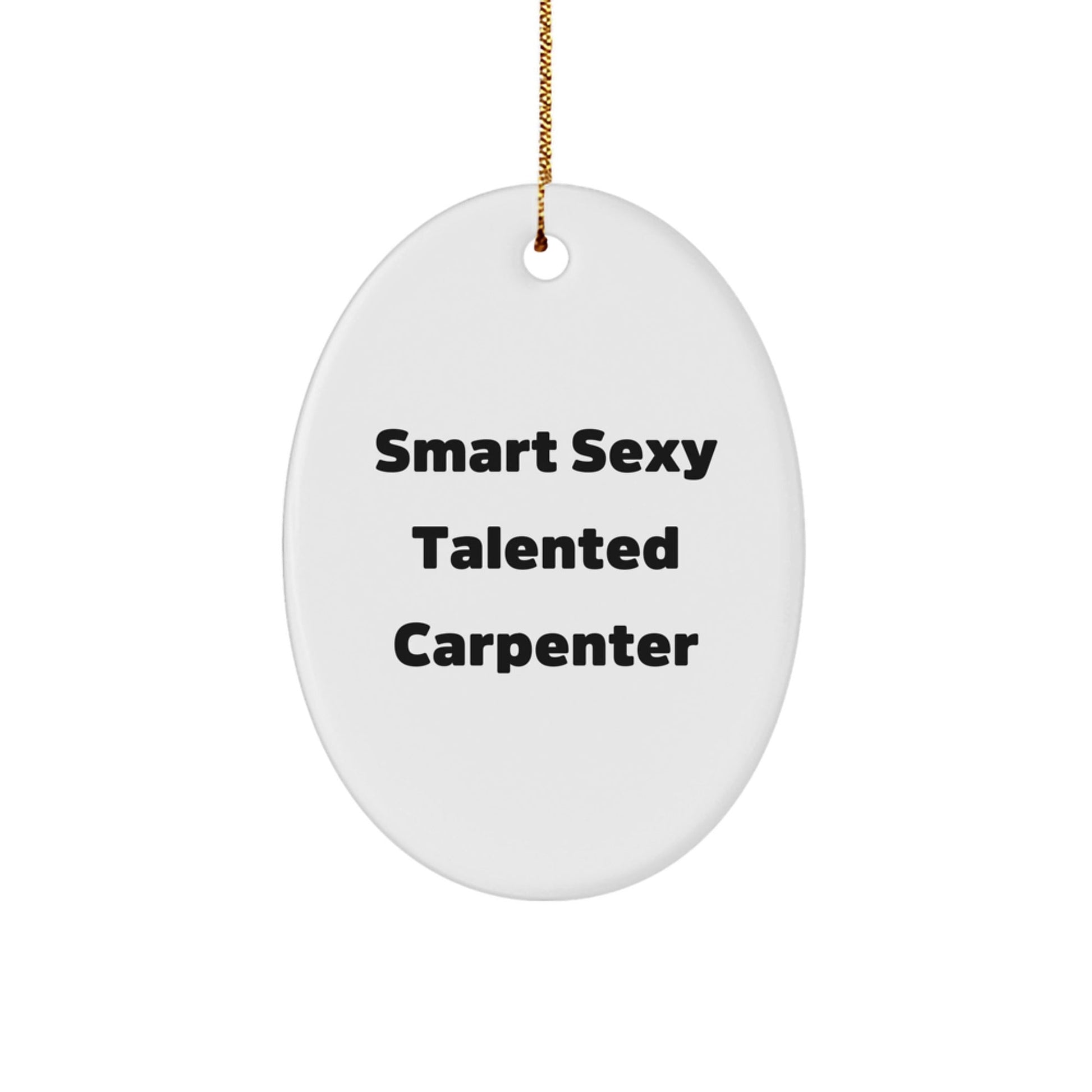 Funny Smart Sexy Talented Carpenter Christmas Oval Ornament Gifts from Friends for Family - The Buy Boom