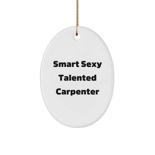 Funny Smart Sexy Talented Carpenter Christmas Oval Ornament Gifts from Friends for Family - The Buy Boom