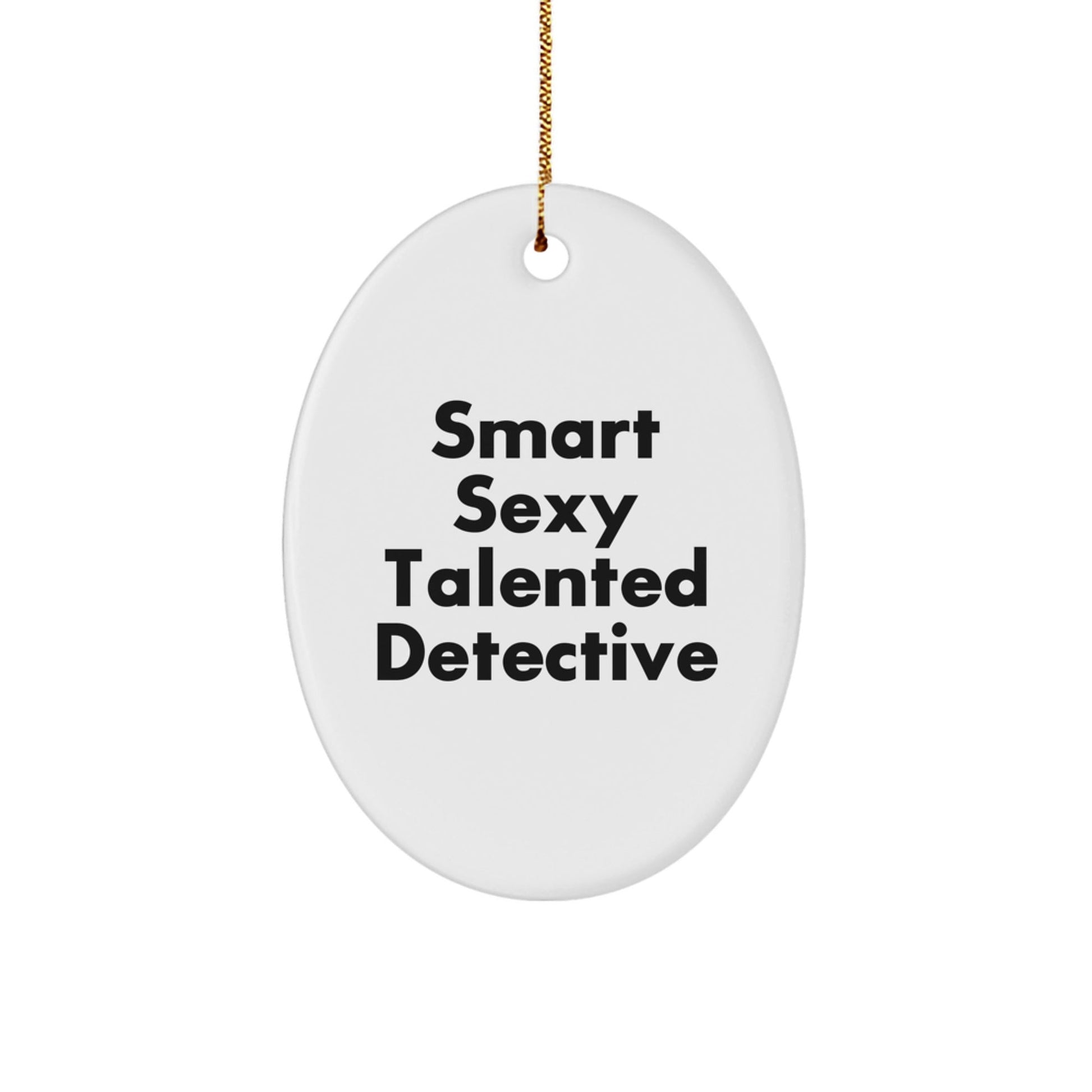 Funny Smart Sexy Talented Detective Oval Ornament Gifts from Family for Christmas Unique presents - The Buy Boom