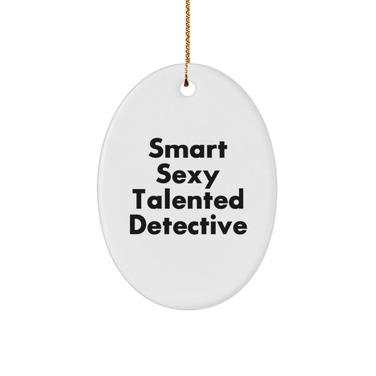 Funny Smart Sexy Talented Detective Oval Ornament Gifts from Family for Christmas Unique presents - The Buy Boom