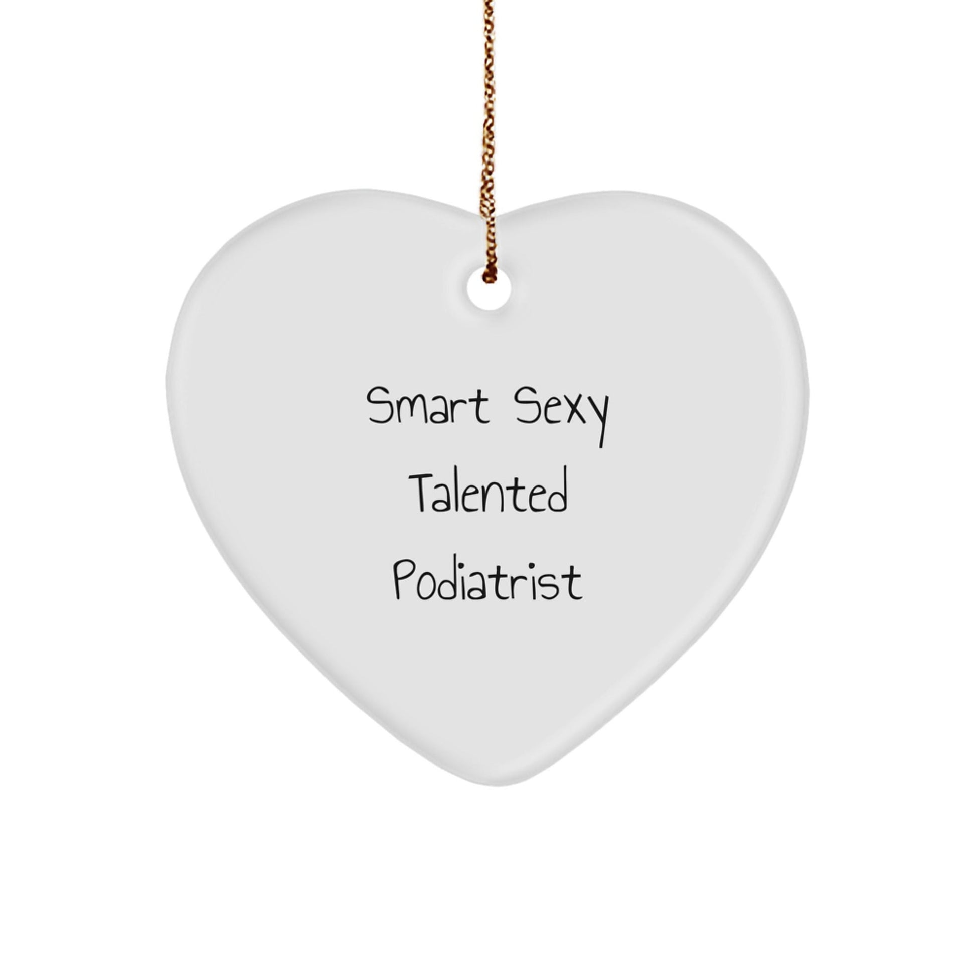 Funny Smart Sexy Talented Podiatrist Gifts from Friends for Christmas Unique Heart Ornament, Podiatrist Heart Shaped Decorative Gift, Funny Quote for Podiatrist - The Buy Boom
